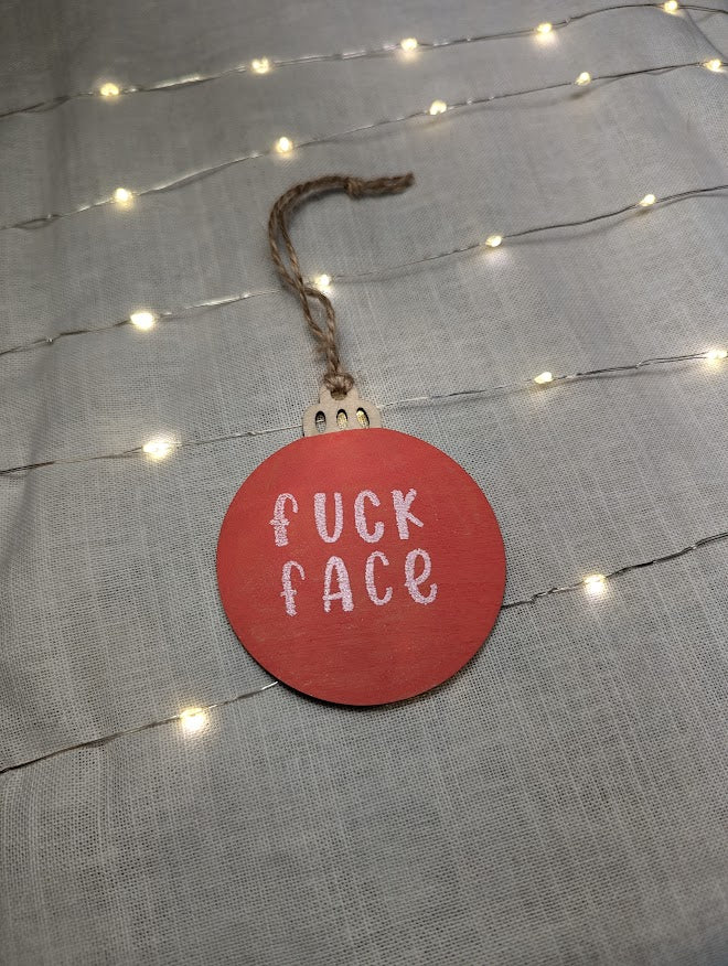 Fuck Face - Cheeky Swear Word Bauble