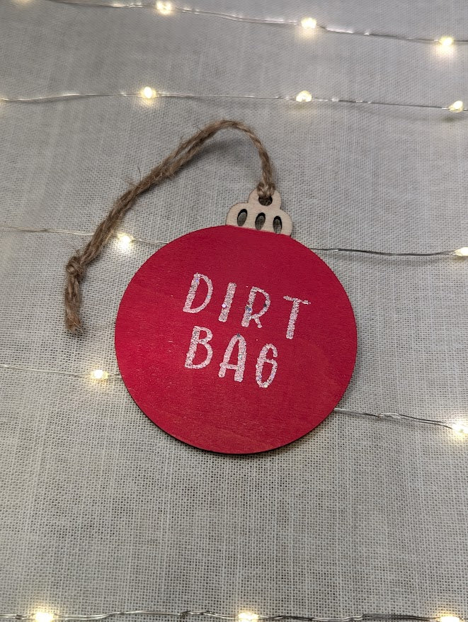 Dirt bag - Cheeky Swear Word Bauble