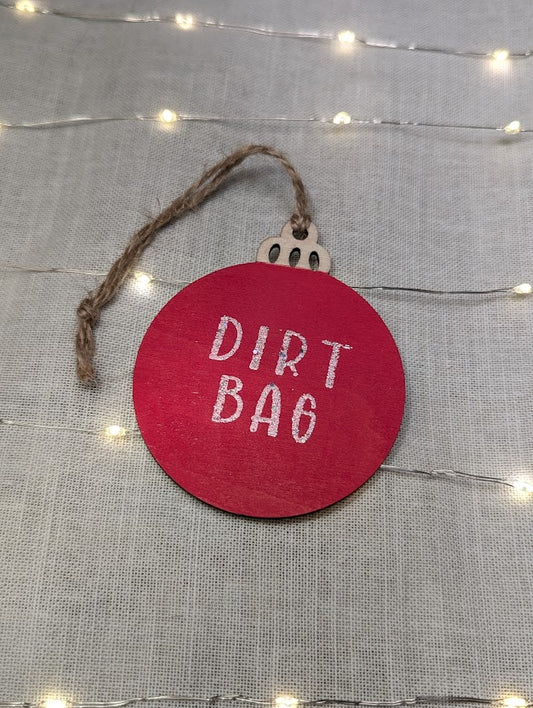 Dirt bag - Cheeky Swear Word Bauble