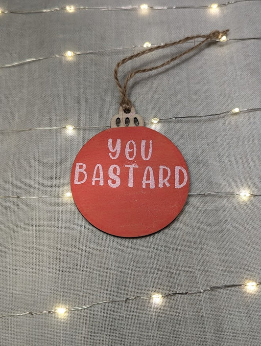 You Bastard - Cheeky Swear Word Bauble